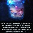 our-entire-universe-is-probably-in-a-tiny-glass-jar-somewhere-placed-on-a-shelf-in-an-alien-childs-room-as-a-science-fair-project-that-gota-c-lzC48.jpg